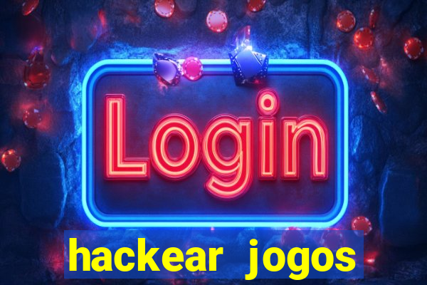 hackear jogos dinheiro infinito